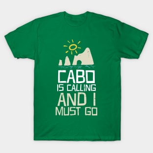 Cabo Is Calling And I Must Go T-Shirt